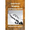 Michael R Dougherty Gold Fever, Skagway and Soapy Smith (Tascabile)