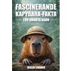 Isolde Lindner Fascinerande Capybara-fakta för smarta barn (Tascabile)