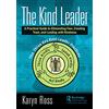 Productivity Pr The Kind Leader: A Practical Guide to Eliminating Fear, Creating Trust, and Leading with Kindness