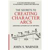 John S Warner The Secrets to Creating Character Arcs (Tascabile)