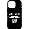 Inappropriate Humor Co. Custodia per iPhone 16 Pro Mustache Rides $1.00 Giro dei baffi maschili