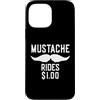 Inappropriate Humor Co. Custodia per iPhone 13 Pro Max Mustache Rides $1.00 Giro dei baffi maschili