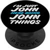 Funny Designs For Boys Named John! I'm Just John Here Doing John Things Nome divertente PopSockets PopGrip Adesivo