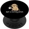 Verschlafen Müde Frühaufsteher Langschlä Scritta Not a morning person, cane con caffè PopSockets PopGrip Adesivo