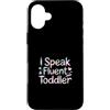 Cool And Funny Designs for Moms And Dads Custodia per iPhone 16 Plus I Speak Fluent Toddler