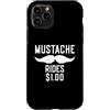 Inappropriate Humor Co. Custodia per iPhone 11 Pro Mustache Rides $1.00 Giro dei baffi maschili