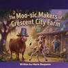 Marie P Benjamin The Moo-sic Makers of Crescent City Farm (Tascabile)