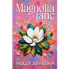 Holly Jo Flora Magnolia Jane (Tascabile)