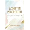 Kaitlin Folse L A Shift In Perspective Seeing Motherhood Diff (Copertina rigida)