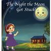 Biana Kovic The Night the Moon Got Stuck! (Copertina rigida)