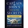 JN Jamieson Captain John's DOCKING SECRETS: An essential guide for docking success with practical tips and techniques to master your boat handling