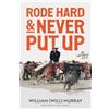 William (Will) Murray Rode Hard & Never Put Up (Tascabile)
