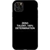 Hustle Grind Mindset Work Ethic Custodia per iPhone 11 Pro Max ZERO TALENTO, 100% DETERMINAZIONE Lavoratore motivazionale