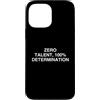 Hustle Grind Mindset Work Ethic Custodia per iPhone 13 Pro Max ZERO TALENTO, 100% DETERMINAZIONE Lavoratore motivazionale