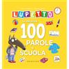 Gribaudo Le mie prime 100 parole a scuola. Lupetto. Amico lupo. Ediz. a colori