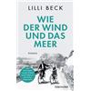 Lilli Beck Wie der Wind und das Meer: Roman (Tascabile)