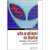 Edizioni Mediterranee Ufo e alieni in Italia. Tecnologia, armi e apparati