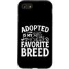 Animal Rescue Lover Store Custodia per iPhone SE (2020) / 7/8 Adopted Is My Favorite Breed Animal Rescue Adoption Lover