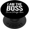Tshirt I Am the Boss Sweatshirt Im in Ch I Am the Boss Wife Mom Im In Charge Here Bossy Big Sister PopSockets PopGrip Adesivo