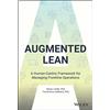 John Wiley & Sons Inc Augmented Lean: A Human-Centric Framework for Managing Frontline Operations
