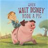 Mark Weakland When Walt Disney Rode a Pig (Copertina rigida)