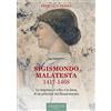 Vallecchi Firenze Sigismondo Malatesta 1417-1468. Le imprese, il volto e la fama di un principe del Rinascimento