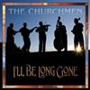 The Churchmen I'll Be Long Gone (CD)