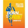 Victory Belt Pub Born to Sprint: Unlock Your Natural Strength and Speed