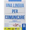 Il Capitello Una lingua per comunicare. Per il biennio delle Scuole superiori. Con Contenuto digitale per accesso online: espansione online (Vol. B)