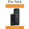 CreateSpace Independent Publishing Platf Fire Stick: Easy to Advanced Tips and Tricks to Get the most Out of Your Device