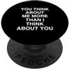 Sarcastic Attitude Humor Apparels Pensi a me più di quanto pensi a te sarcastico PopSockets PopGrip Adesivo