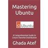 Ghada Atef Mastering Ubuntu (Tascabile) Linux Mastery