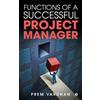 Prem Vardhan Functions of a Successful Project Manager (Tascabile)
