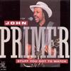 John Primer Stuff You Got to Watch (CD) Album