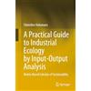Springer Nature A Practical Guide to Industrial Ecology by Input-output Analysis: Matrix-based Calculus of Sustainability