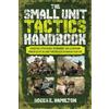 Roger E. Hamilton The Small Unit Tactics Handbook: Essential Strategies, Techniques, and Leadership Principles of US Army for Success in Modern Warfare