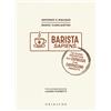 Gribaudo Barista sapiens. La guida definitiva all'espresso e al cappuccino perfetti