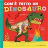 Gribaudo Com'è fatto un dinosauro. Ediz. a colori