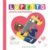 Gribaudo Lupetto ama la sua mamma. Amico lupo. Ediz. a colori