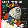 Gribaudo Com'è fatto un razzo. Ediz. a colori