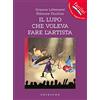 Gribaudo Il lupo che voleva fare l'artista. Amico lupo. Ediz. a colori