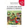 Gribaudo Il lupo che non amava il Natale. Amico lupo. Ediz. a colori