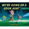 Michael Rex We're Going on a Goon Hunt (Libro di cartone)