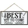 CARISPIBET The best is yet to come | cartello decorativo per la casa, con scritta positivo e ispirativo, arte da parete, insegne per la casa, 15,2 x 30,5 cm