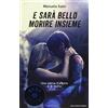 Mondadori E sarà bello morire insieme. Una storia d'amore e di mafia