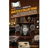 Hot Methods, Inc. HowExpert Guide to Watch Collecting: The 39-Day System to Spot Authentic Timepieces, Understand Watch Value, Avoid Costly Mistakes, and Build a Lasting Collection