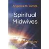Angelica M James Spiritual Midwives (Tascabile)