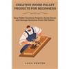 Lacie Newton Creative Wood Pallet Projects for Beginners (Tascabile)
