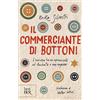 Rizzoli Il commerciante di bottoni. L'amicizia tra un sopravvissuto ad Auschwitz e una ragazza
