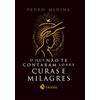 Editora Exousía O que Não Te Contaram Sobre Curas e Milagres